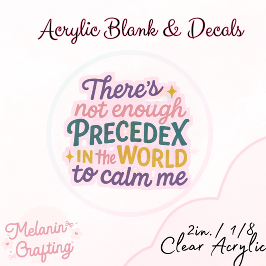 Precedex Not Enough Acrylic Blank & Decal Set