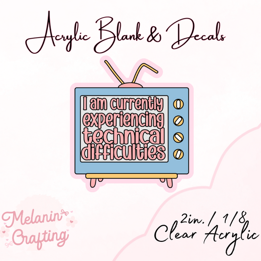 Technical Difficulties Acrylic Blank & Decal Set