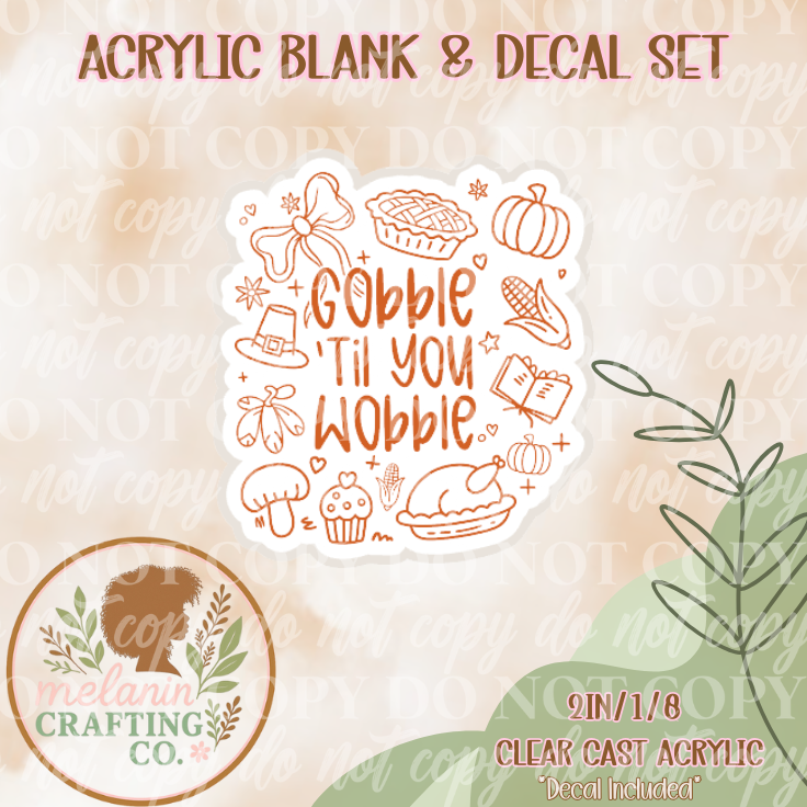 Gobble Til You Wobble Acrylic Blank & Decal Set