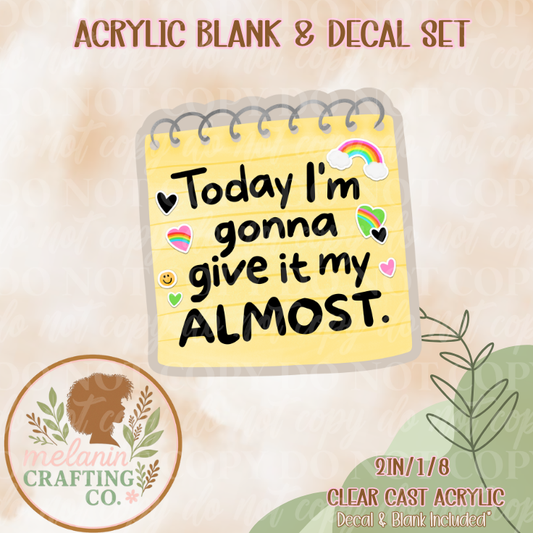Almost Giving It UV Dtf Acrylic Blank & Decal Set