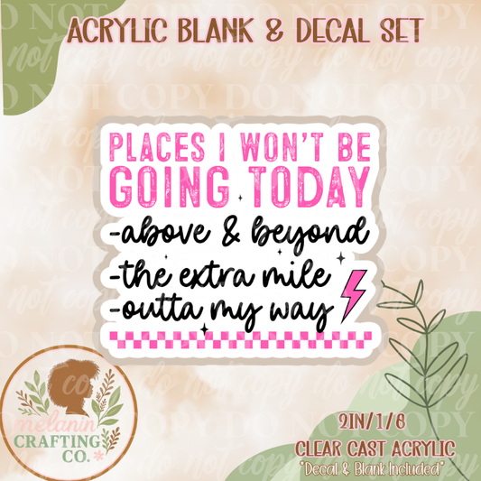 Places I Won't Be Going Acrylic Blank & Decal Set