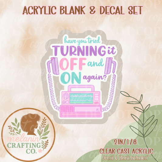 Have You Tried Turning It Off? Acrylic Blank & Decal Set