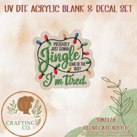 I'm Tired of Jingling UV DTF Acrylic Blank & Decal Set