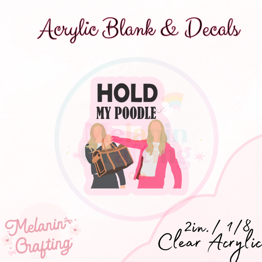 Hold My Poodle Acrylic Blank & Decal Set