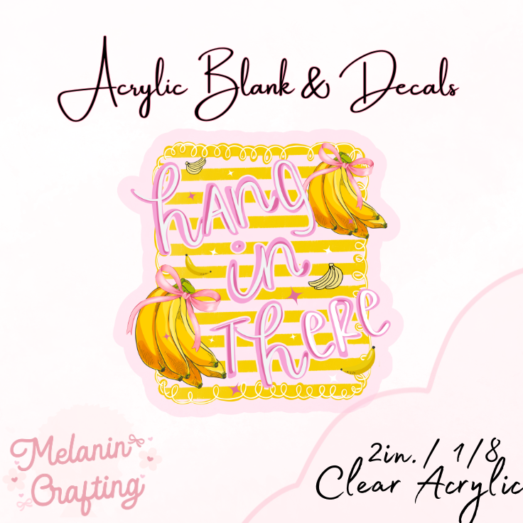 Hang In There Acrylic Blank & Decal Set