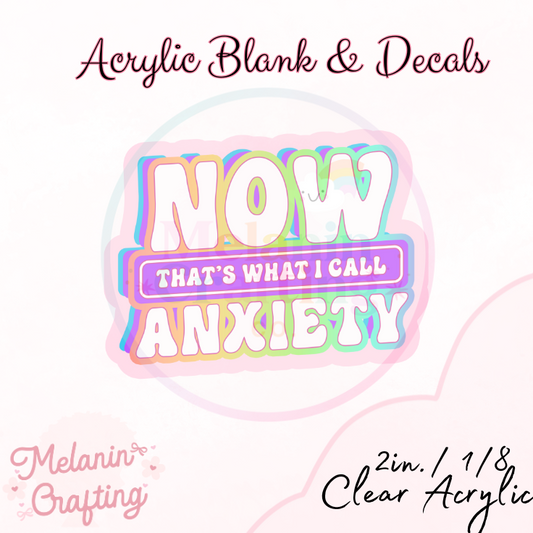 Now Thats Anxiety Acrylic Blank & Decal Set