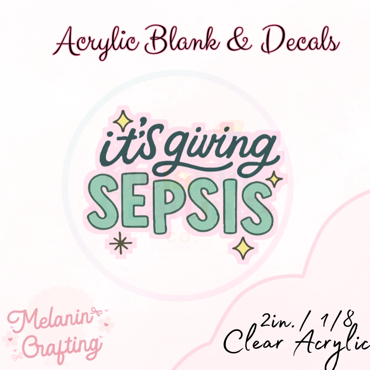It's Giving Sepsis Acrylic Blank & Decal Set