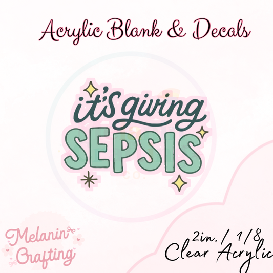 It's Giving Sepsis Acrylic Blank & Decal Set