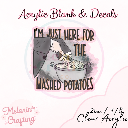 Here For Mashed Potatoes Acrylic Blank & Decal Set