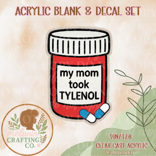 Mom Took Tylenol Acrylic Blank & Decal Set