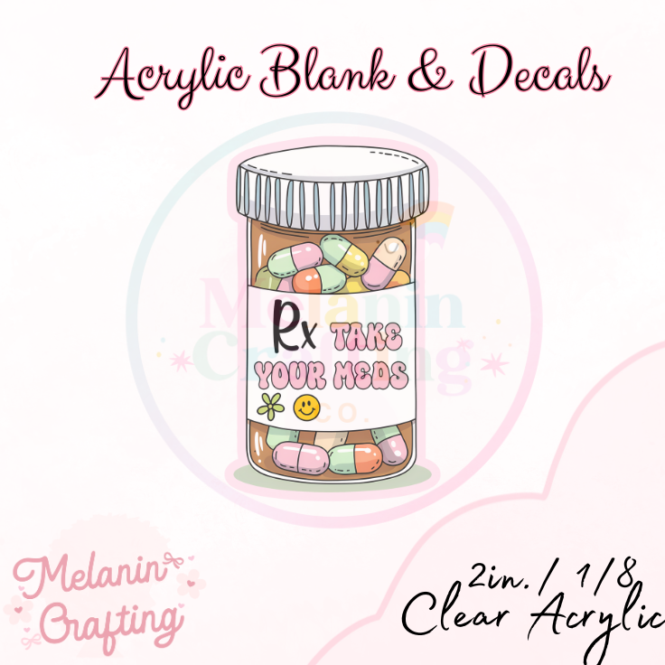 RX Take Your Meds Acrylic Blank & Decal Set