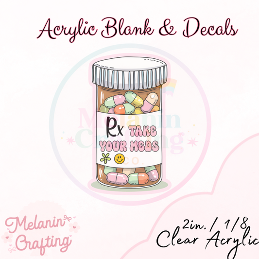 RX Take Your Meds Acrylic Blank & Decal Set