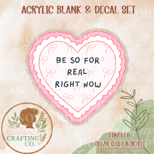 Be So Foreal Right Now Heart Acrylic Blank & Decal Set
