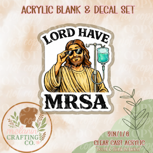 Lord Have MRSA Acrylic Blank & Decal Set