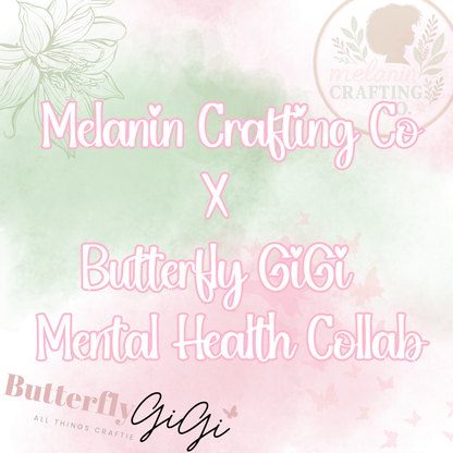 Melanin Crafting Co X Butterfly Gigi Mental Health Collab