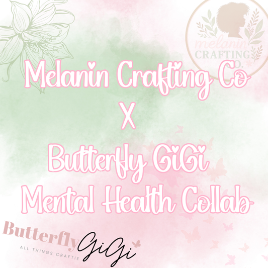 Melanin Crafting Co X Butterfly Gigi Mental Health Collab