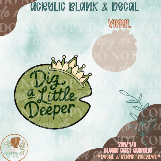 Dig A Little Deeper Acrylic Blank & Decal Set