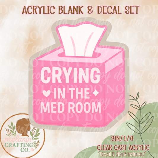 Crying In MedRoom Acrylic Blank & Decal Set