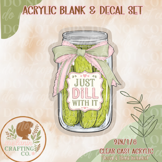 Just Dill With It Acrylic Blank & Decal Set