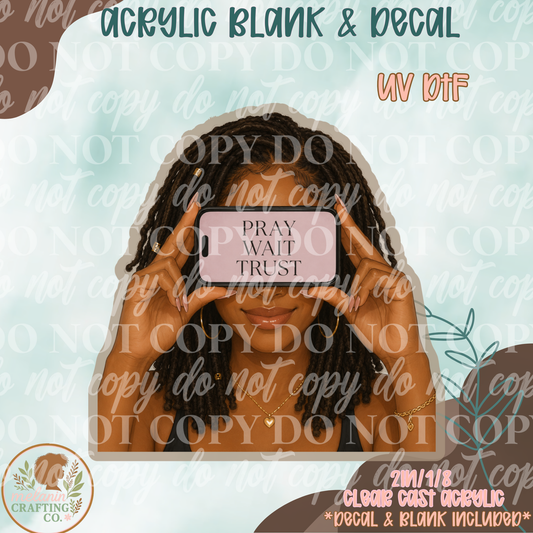 Pray Wait Trust  UV DTF Acrylic Blank Set
