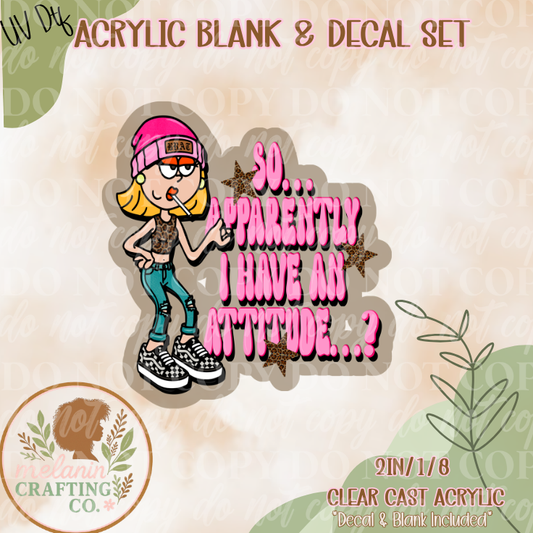 I Have An Attitude  UV Dtf Acrylic Blank Set