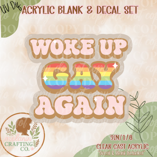 Woke Up Gay Again UV Dtf Acrylic Blank Set