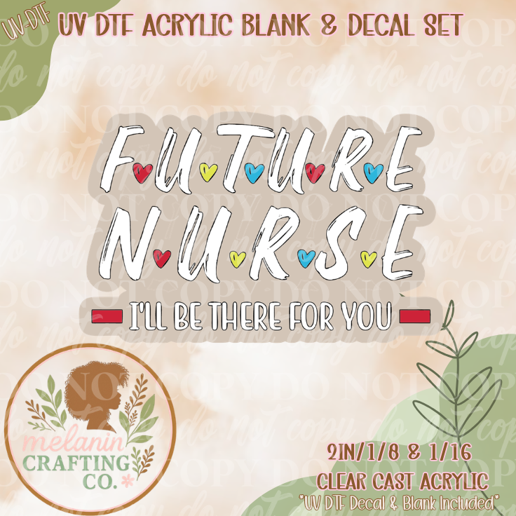 Future Nurse I Will Be There UV DTF Acrylic Blank Set