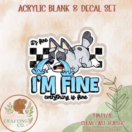 Im Fine, Everything Fine Acrylic Blank & Decal Set
