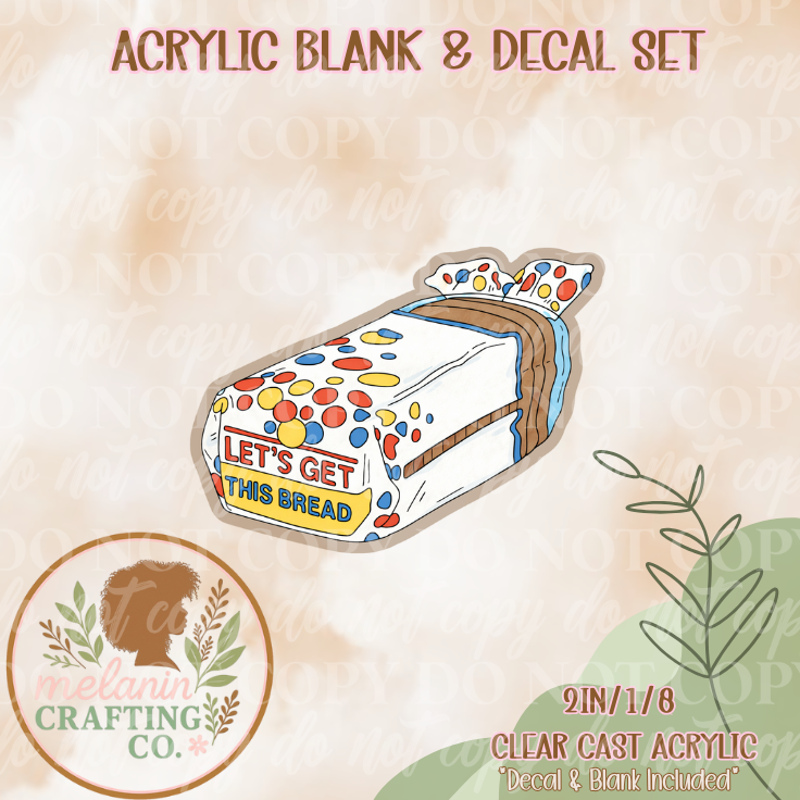 Lets Get This Bread Acrylic Blank & Decal Set