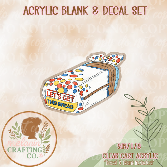 Lets Get This Bread Acrylic Blank & Decal Set